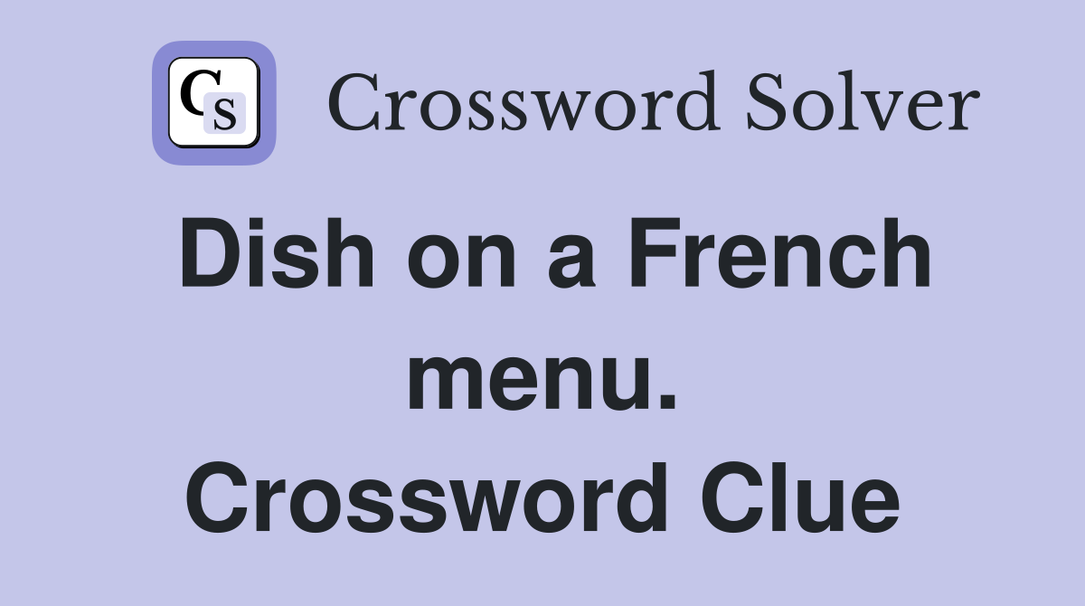 Dish on a French menu. Crossword Clue