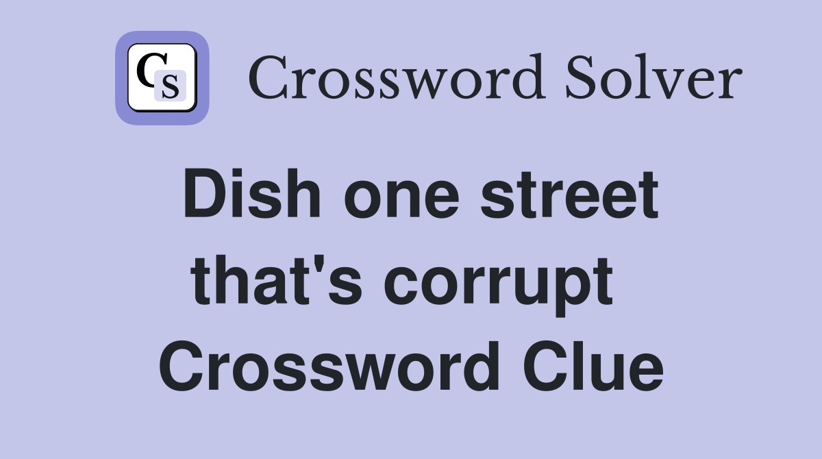 Dish one street that's corrupt  Crossword Clue