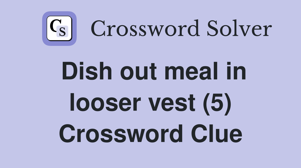 Dish out meal in looser vest (5) Crossword Clue