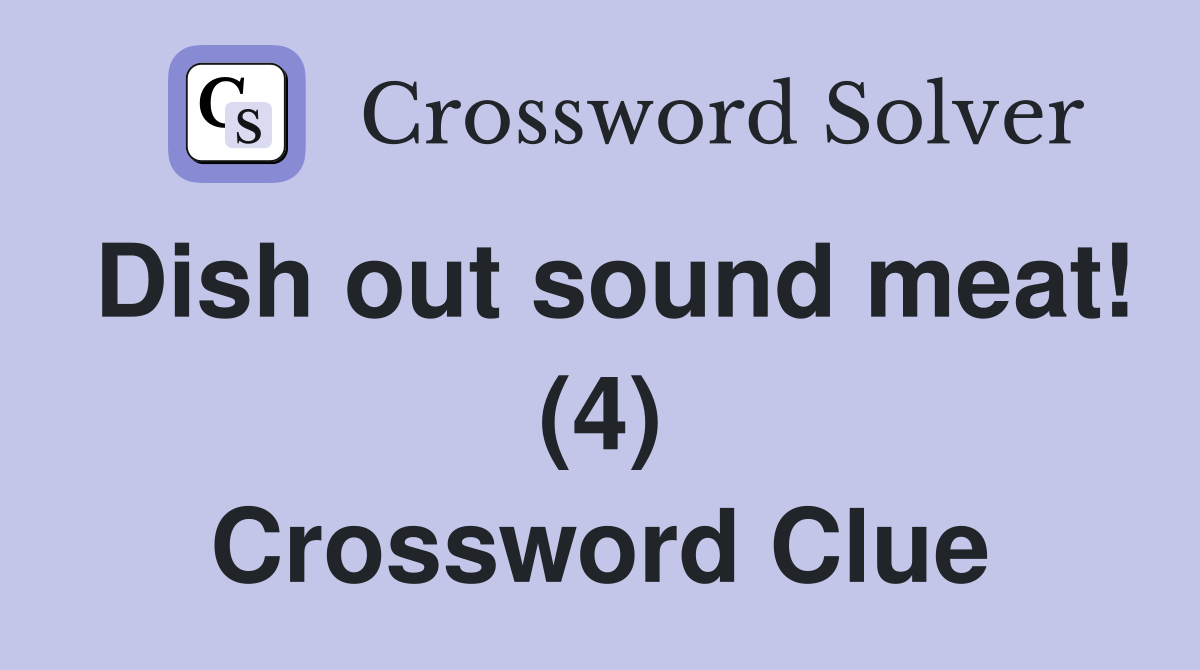 Dish out sound meat! (4) Crossword Clue