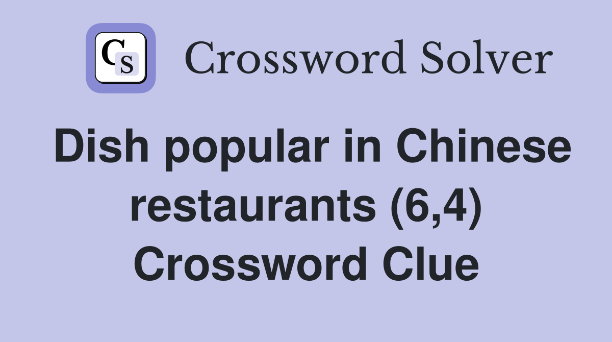 Dish popular in Chinese restaurants (6,4) Crossword Clue