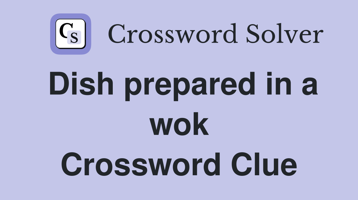 Dish prepared in a wok Crossword Clue