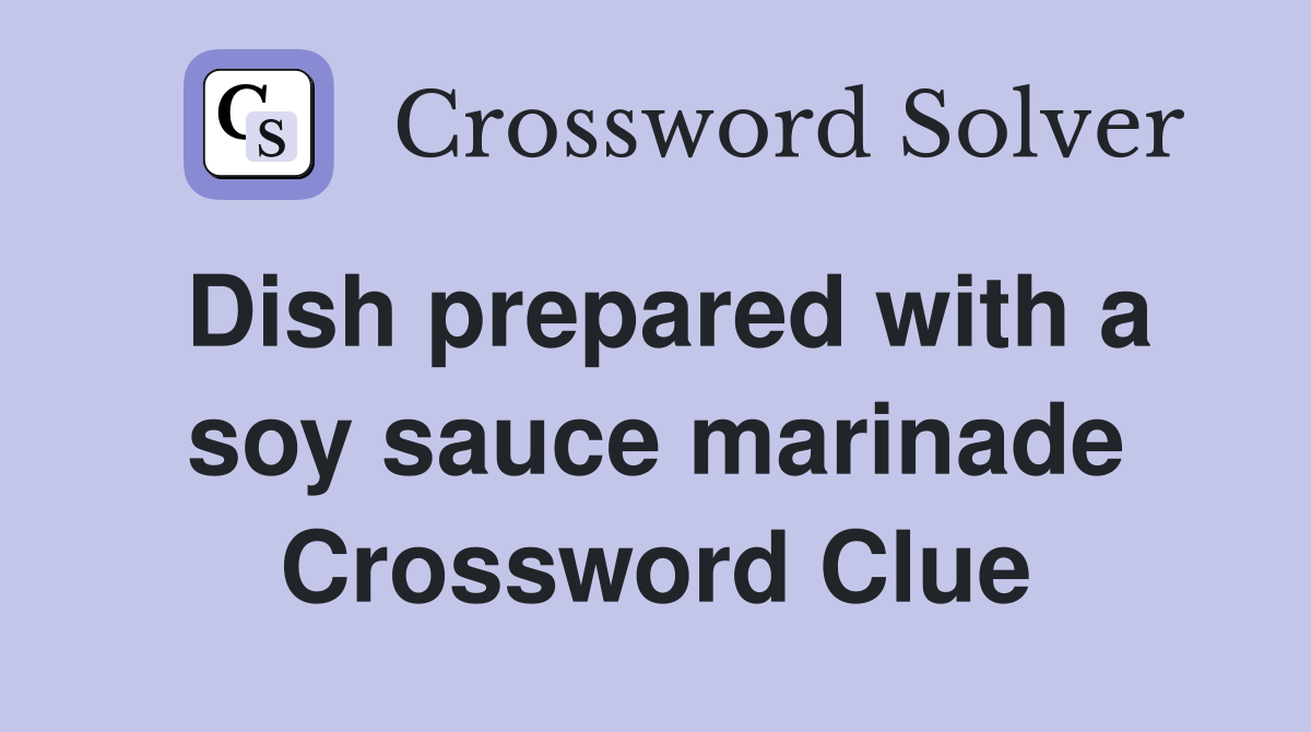 Dish prepared with a soy sauce marinade Crossword Clue