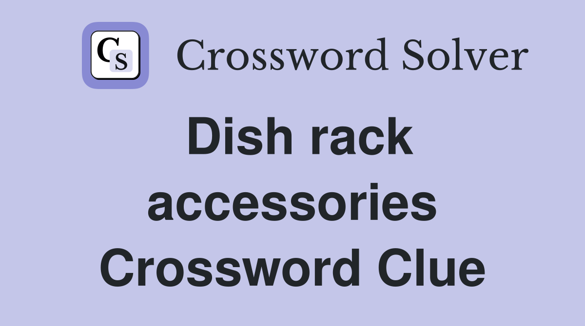 Dish rack accessories Crossword Clue