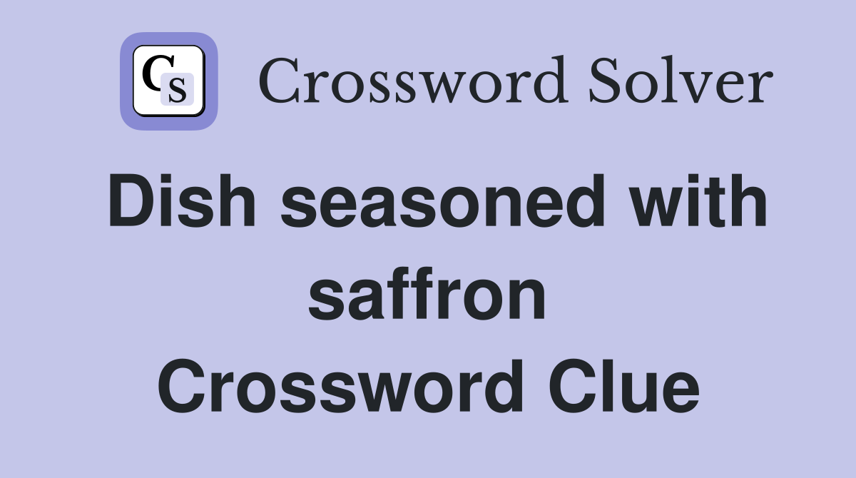 Dish seasoned with saffron Crossword Clue