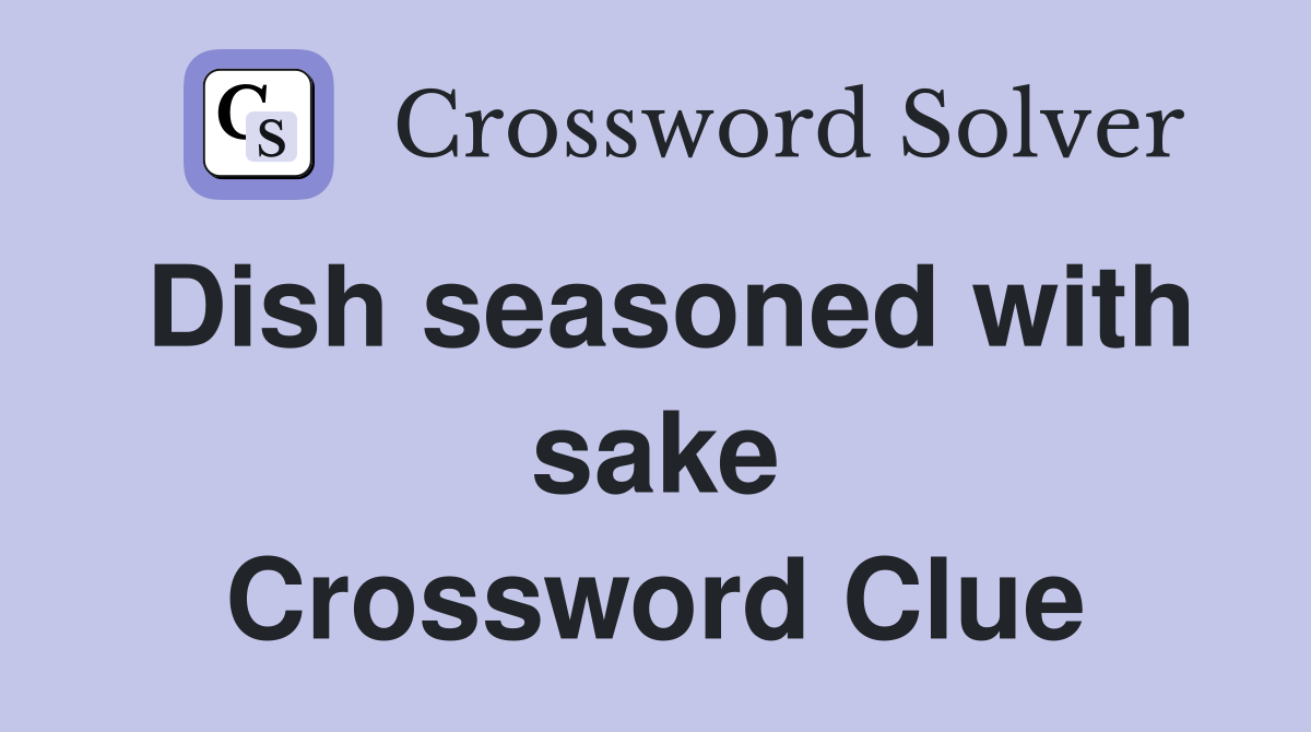 Dish seasoned with sake Crossword Clue