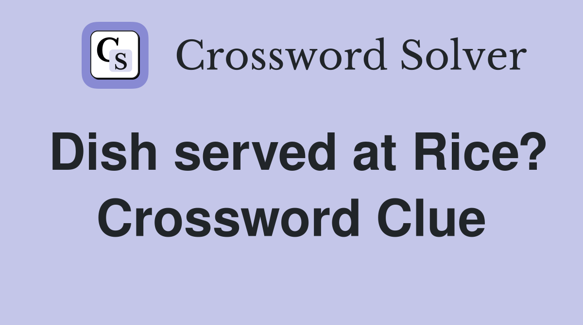 Dish served at Rice? Crossword Clue