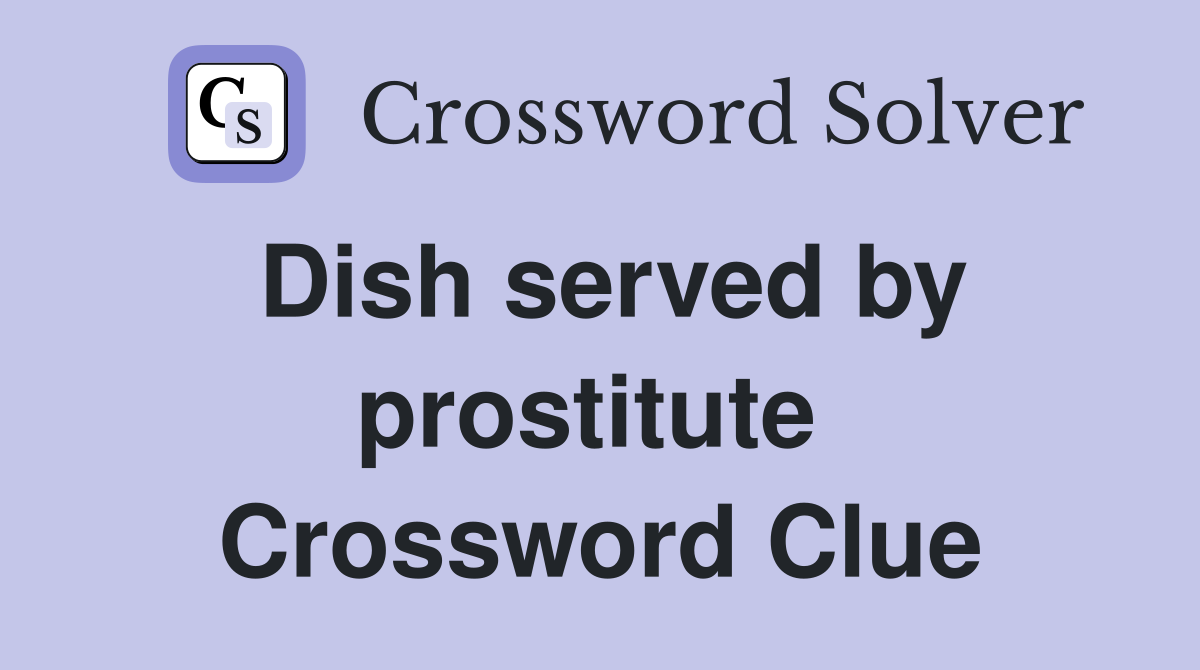 Dish served by prostitute  Crossword Clue