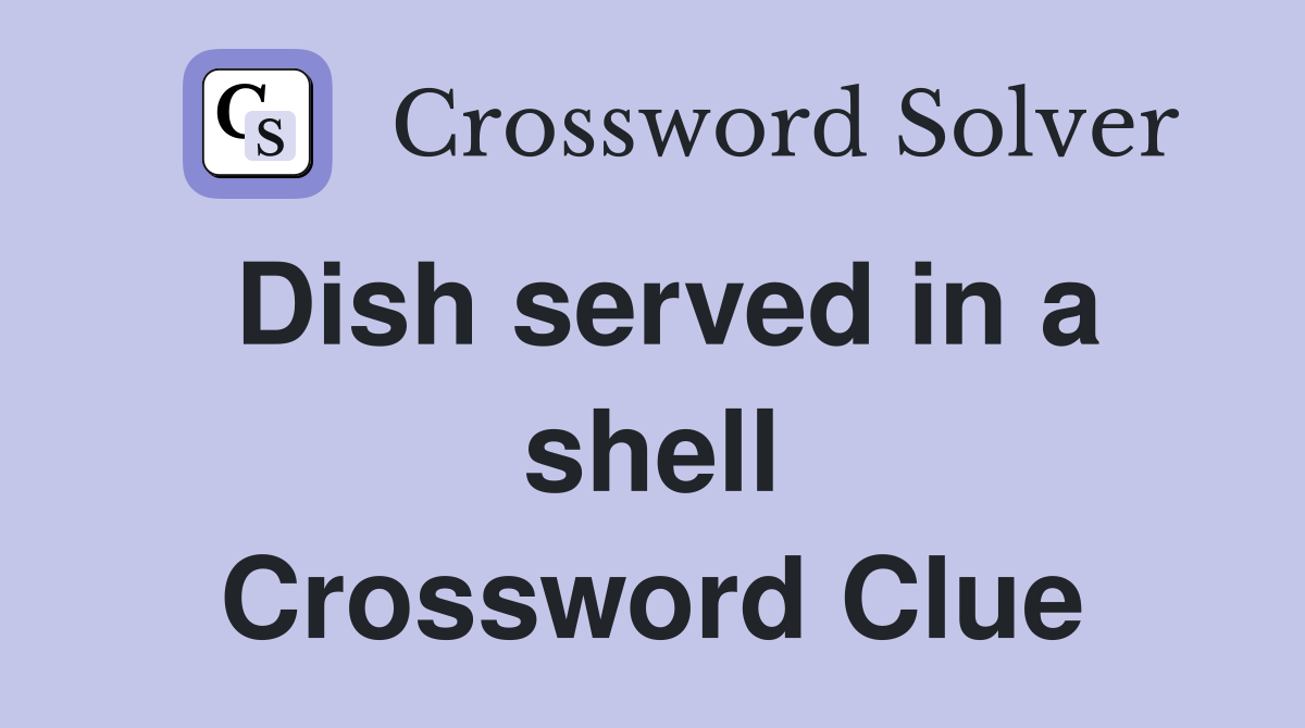 Dish served in a shell Crossword Clue