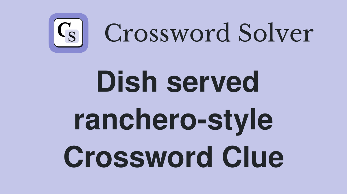 Dish served ranchero-style Crossword Clue