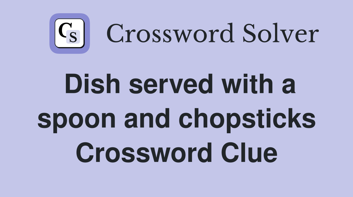 Dish served with a spoon and chopsticks Crossword Clue