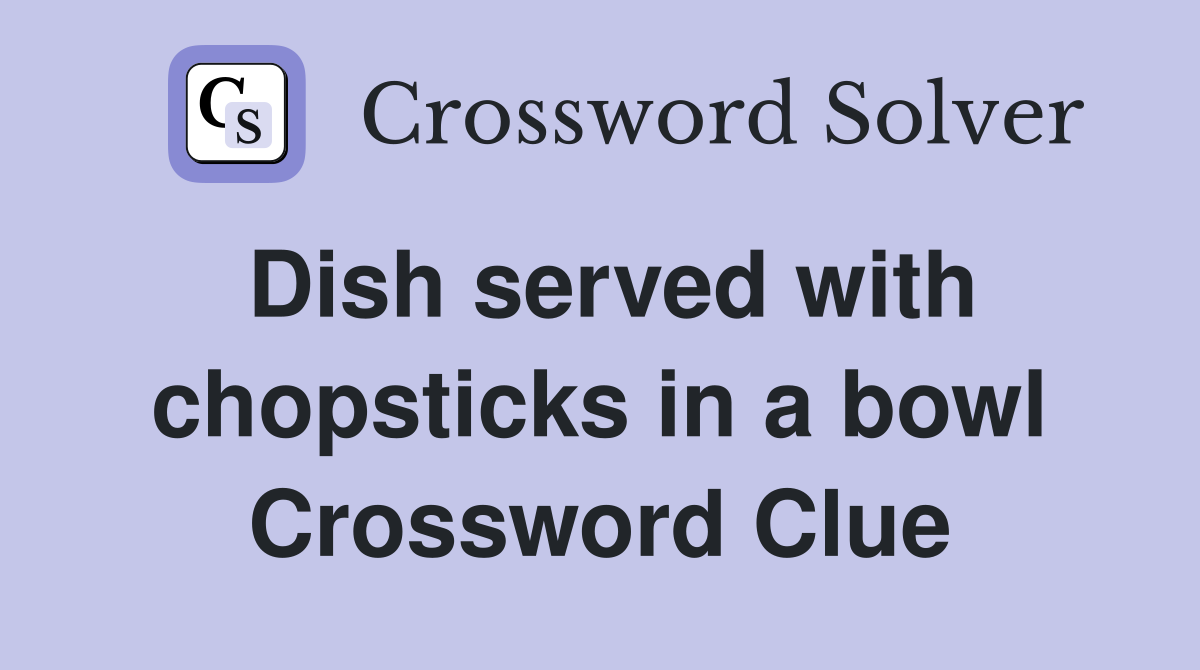 Dish served with chopsticks in a bowl Crossword Clue