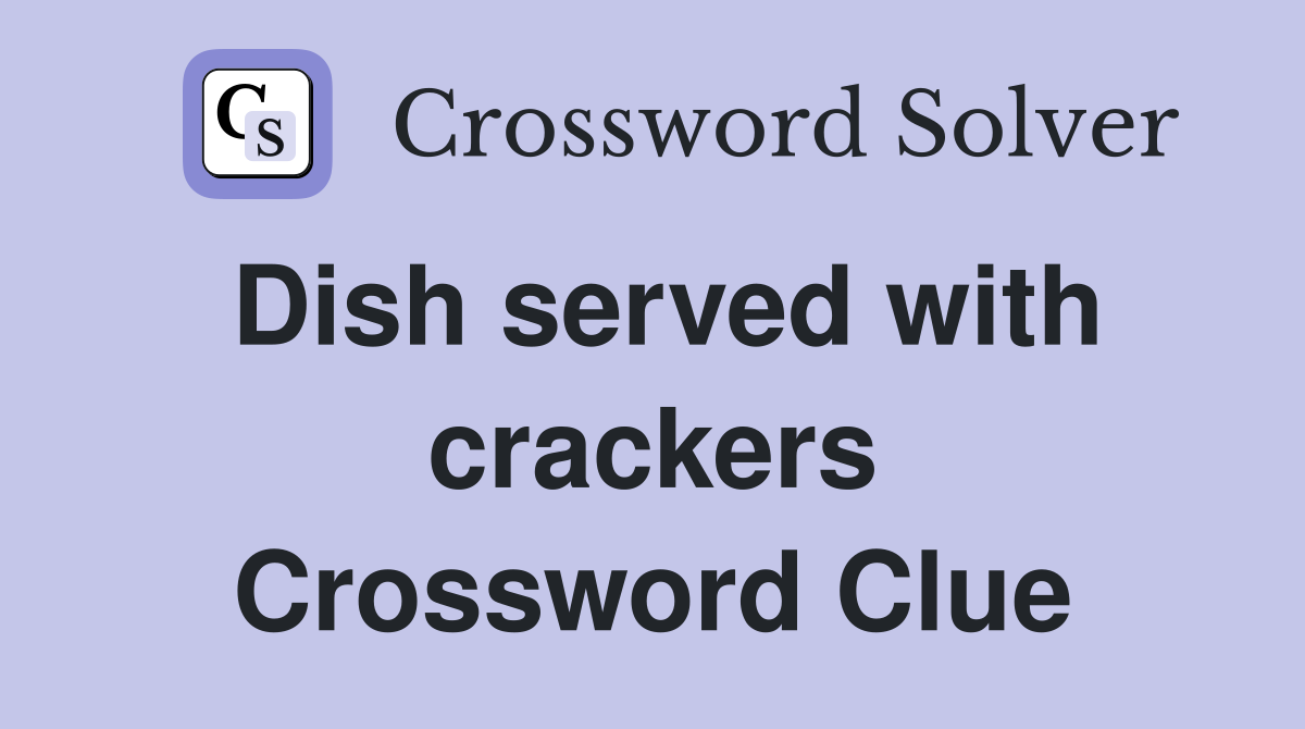 Dish served with crackers Crossword Clue