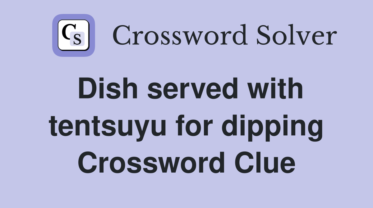 Dish served with tentsuyu for dipping Crossword Clue
