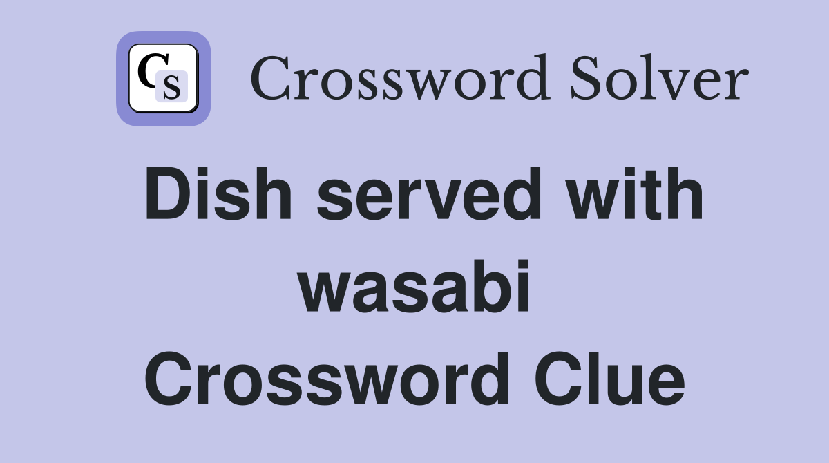 Dish served with wasabi Crossword Clue
