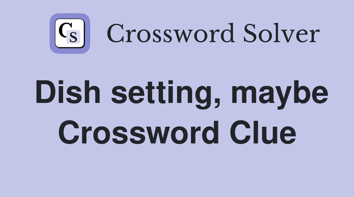 Dish setting, maybe Crossword Clue