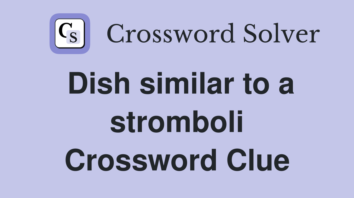 Dish similar to a stromboli Crossword Clue