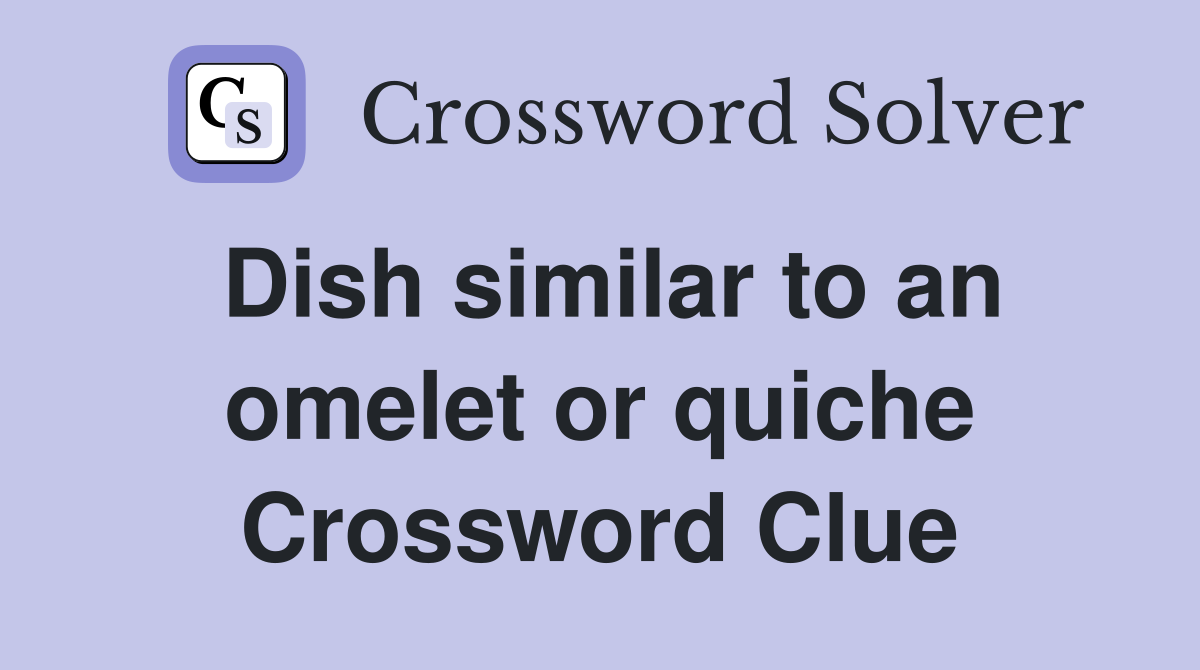 Dish similar to an omelet or quiche Crossword Clue