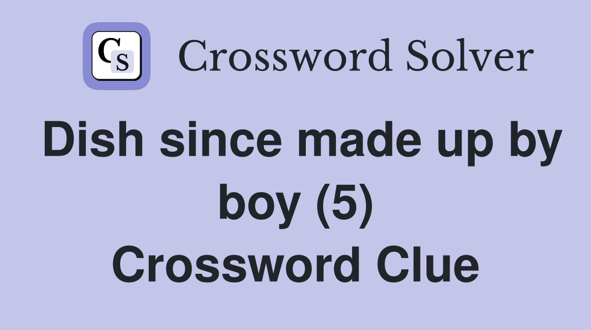 Dish since made up by boy (5) Crossword Clue