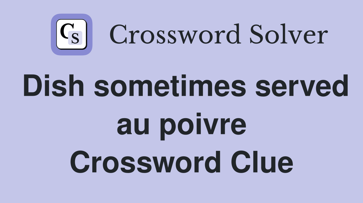 Dish sometimes served au poivre Crossword Clue