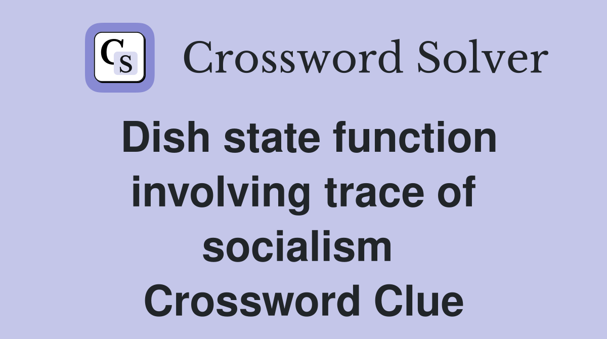 Dish state function involving trace of socialism  Crossword Clue