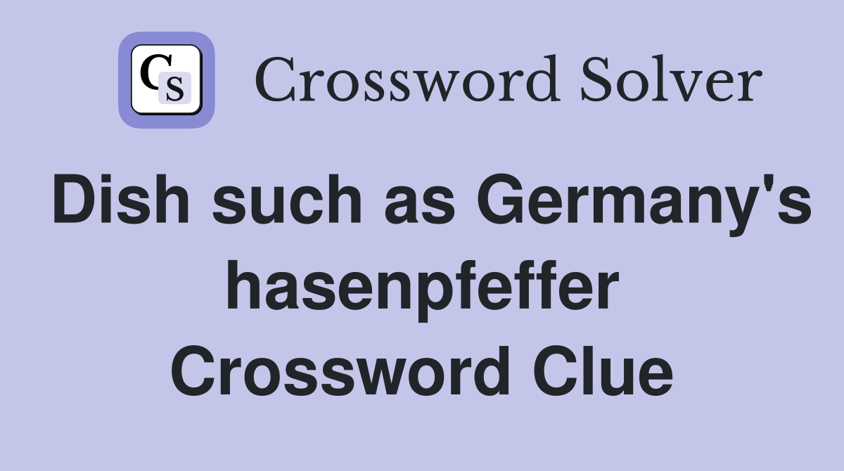 Dish such as Germany's hasenpfeffer Crossword Clue