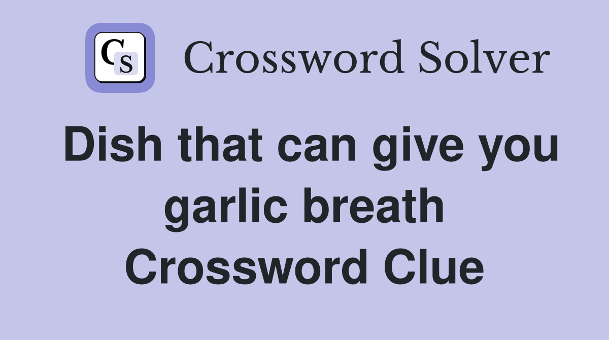 Dish that can give you garlic breath Crossword Clue