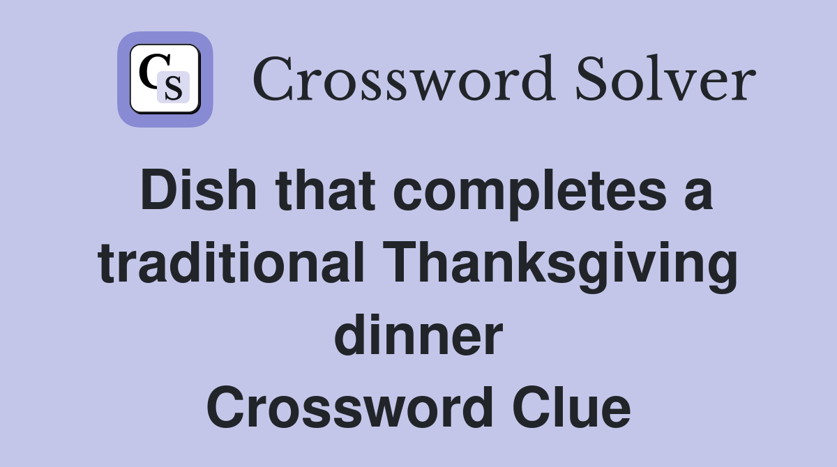 Dish that completes a traditional Thanksgiving dinner Crossword Clue