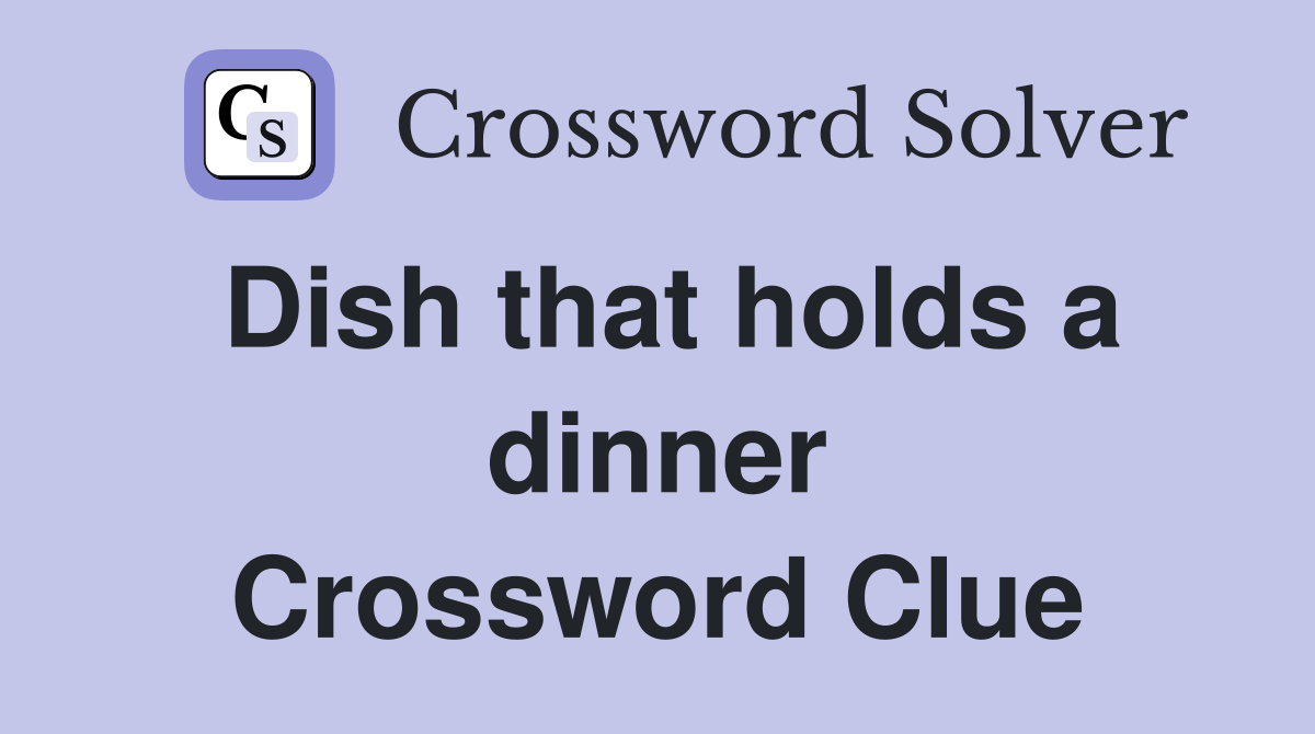 Dish that holds a dinner Crossword Clue