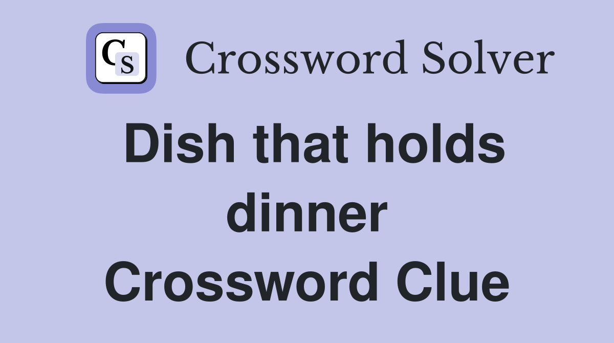 Dish that holds dinner Crossword Clue