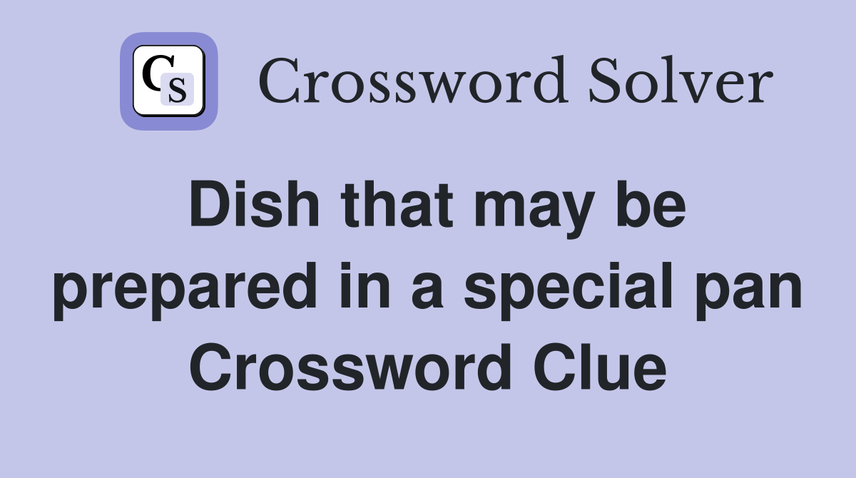 Dish that may be prepared in a special pan Crossword Clue