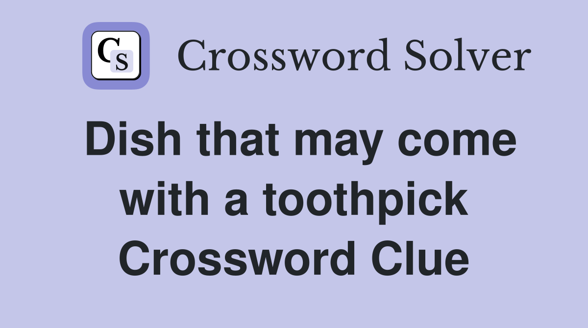 Dish that may come with a toothpick Crossword Clue