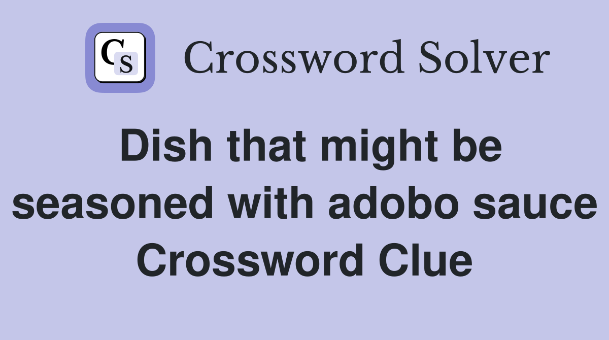 Dish that might be seasoned with adobo sauce Crossword Clue