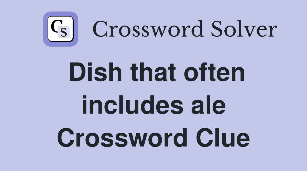 Dish that often includes ale Crossword Clue