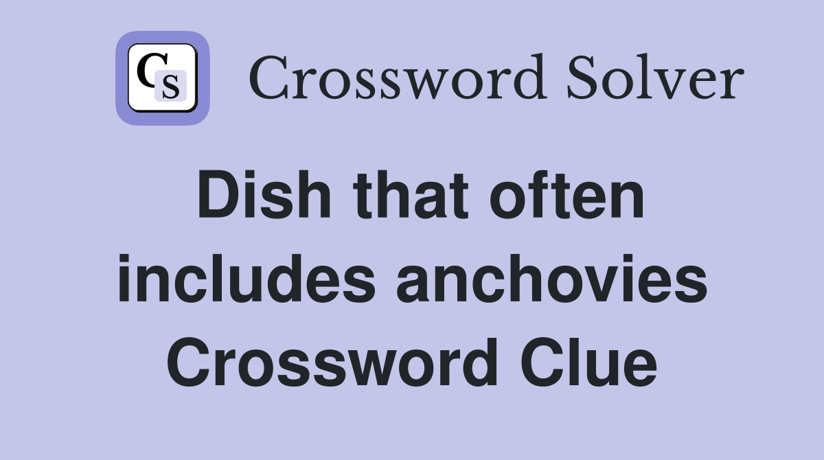 Dish that often includes anchovies Crossword Clue
