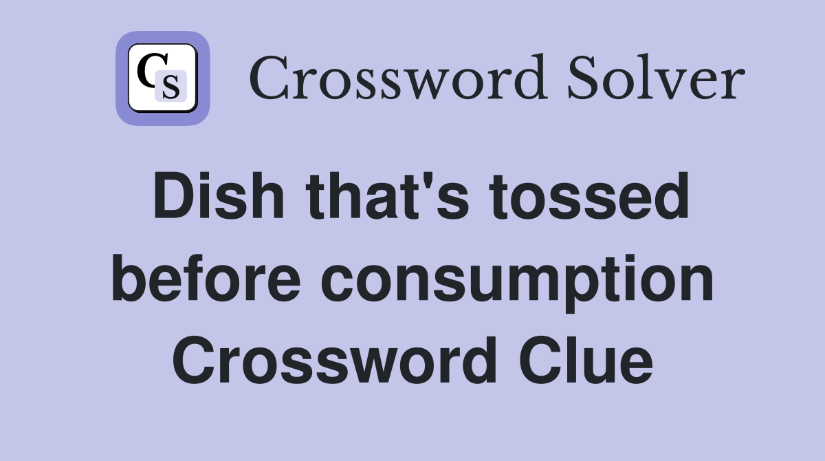 Dish that's tossed before consumption Crossword Clue