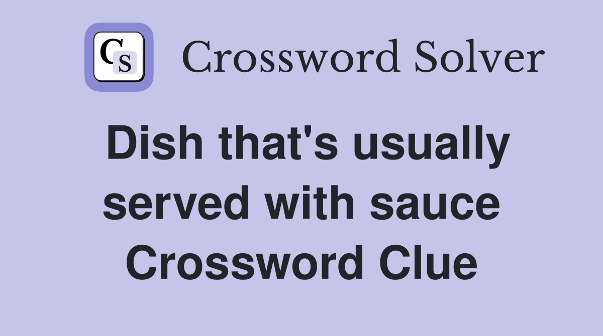 Dish that's usually served with sauce Crossword Clue