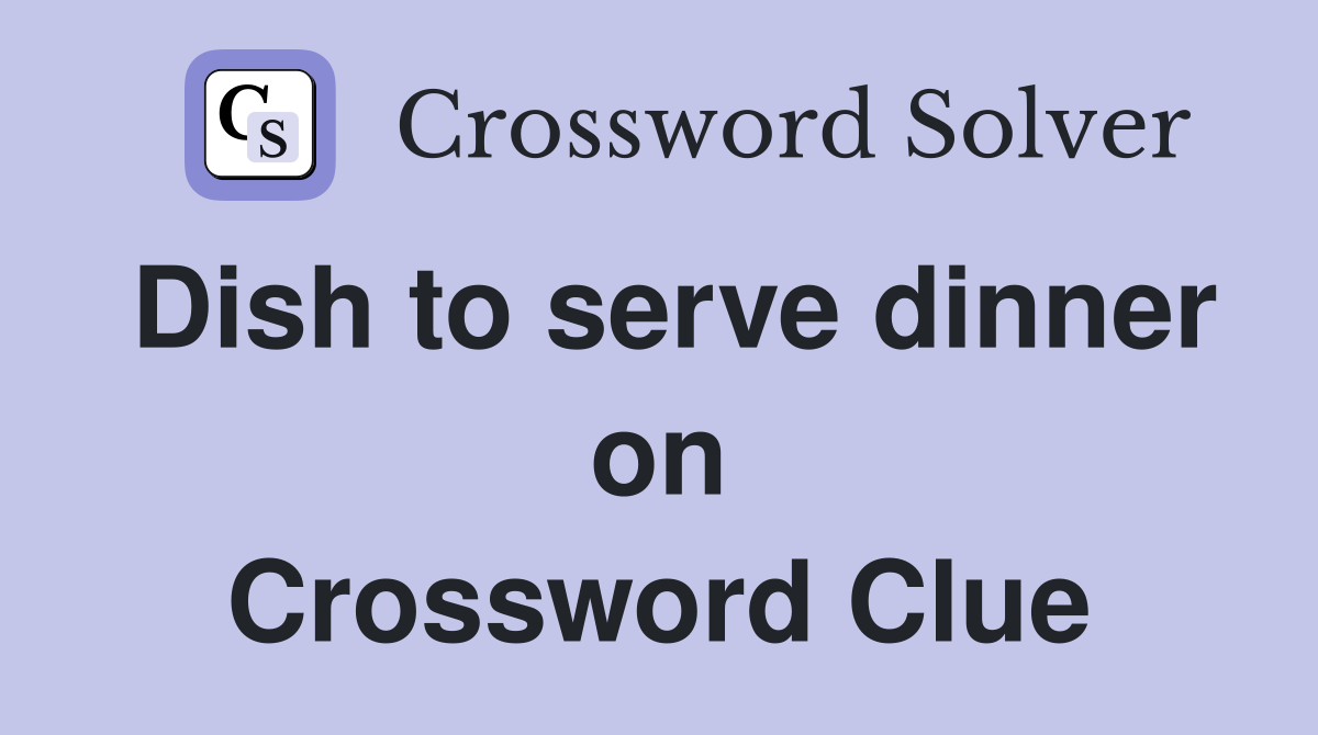 Dish to serve dinner on Crossword Clue