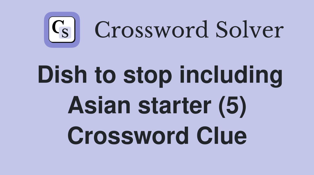 Dish to stop including Asian starter (5) Crossword Clue