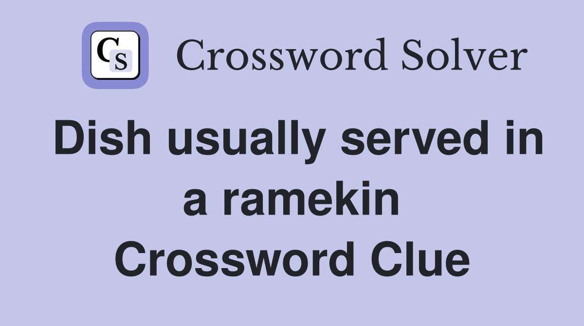 Dish usually served in a ramekin Crossword Clue