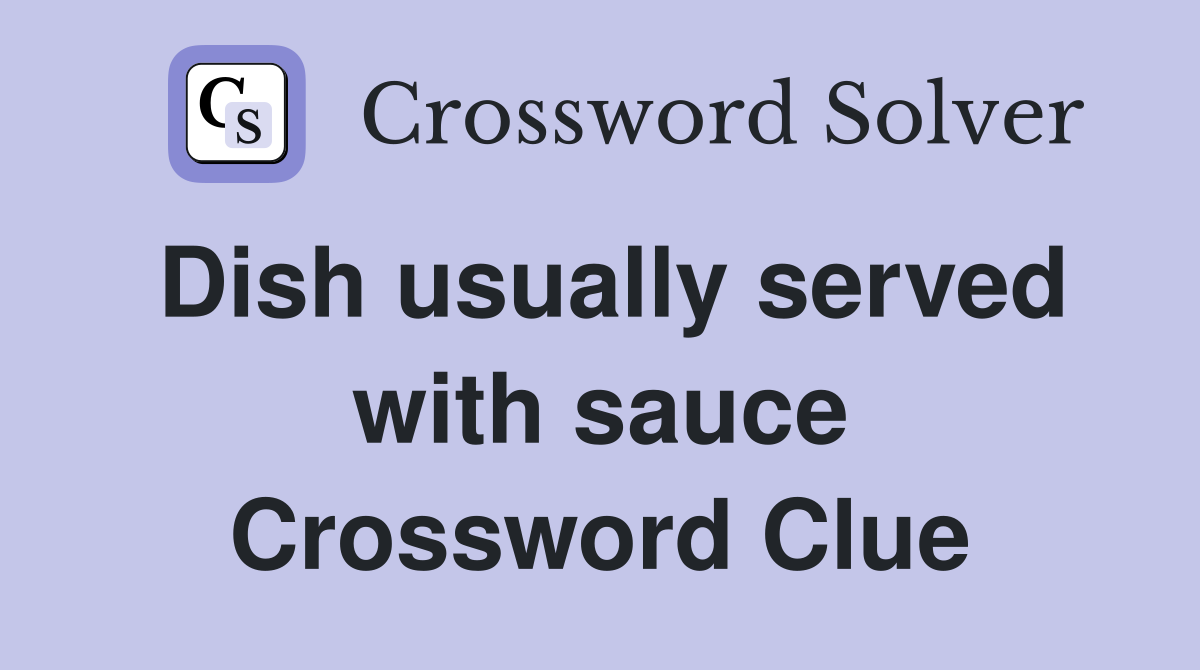 Dish usually served with sauce Crossword Clue