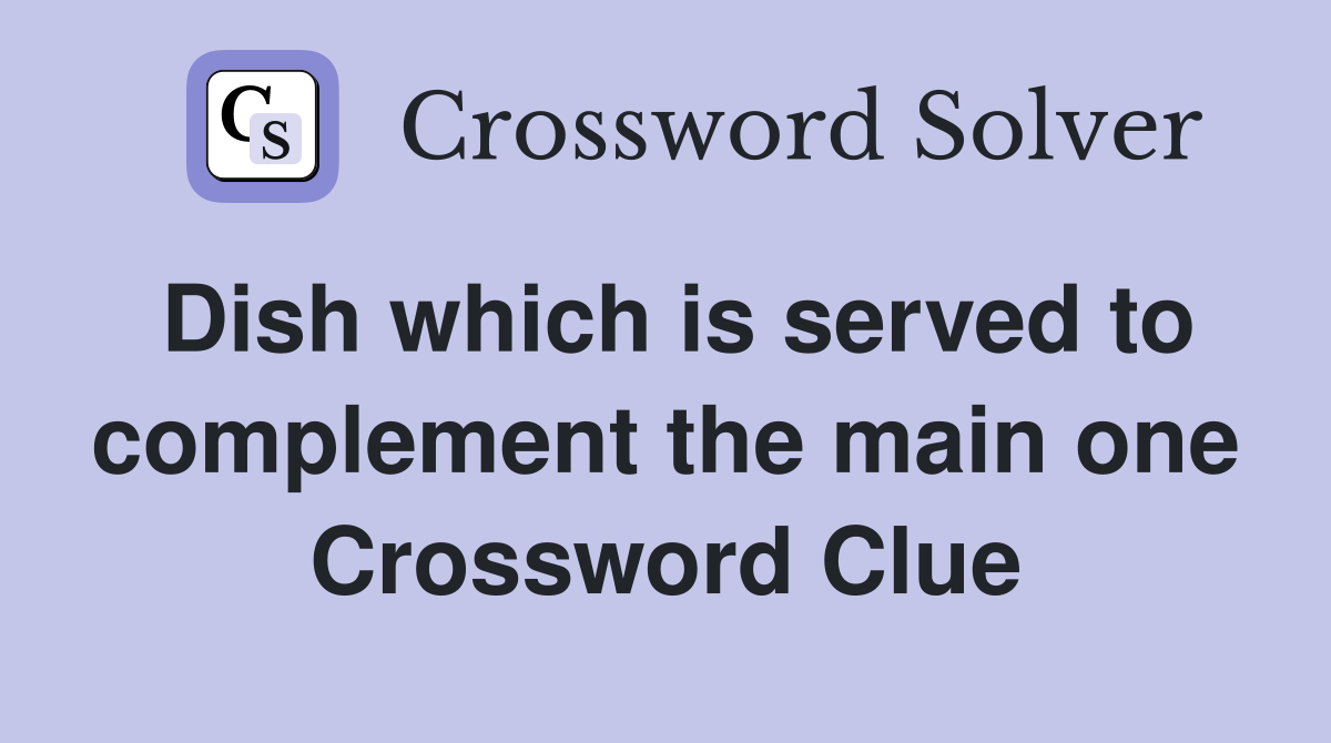 Dish which is served to complement the main one Crossword Clue