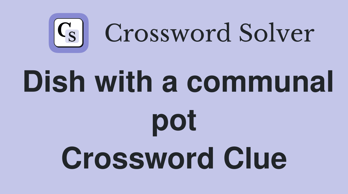 Dish with a communal pot Crossword Clue