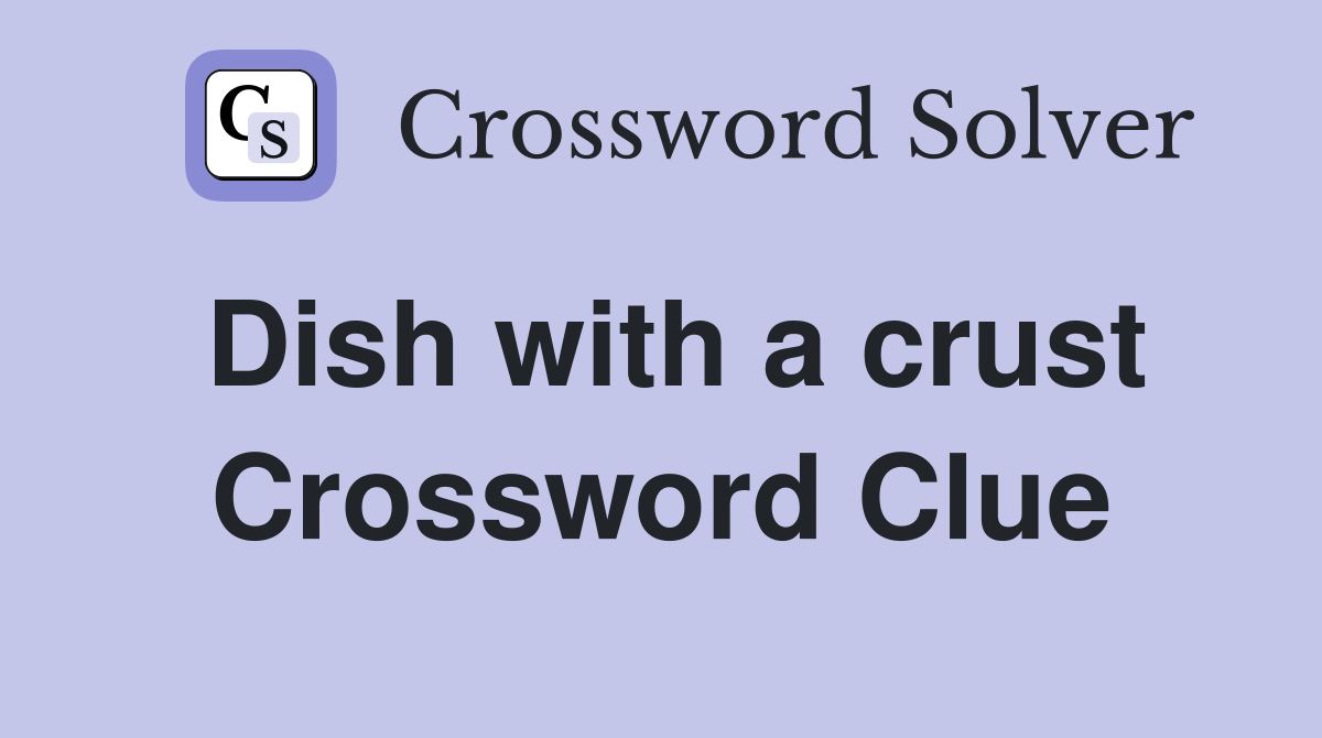Dish with a crust Crossword Clue