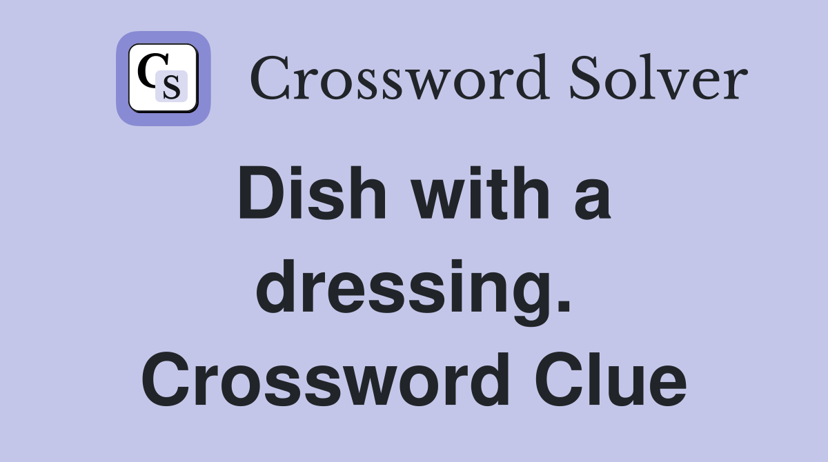 Dish with a dressing. Crossword Clue