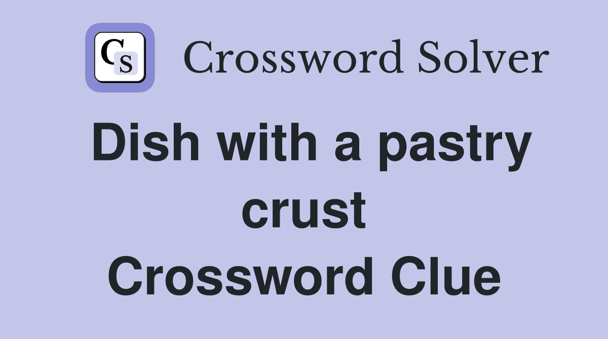 Dish with a pastry crust Crossword Clue