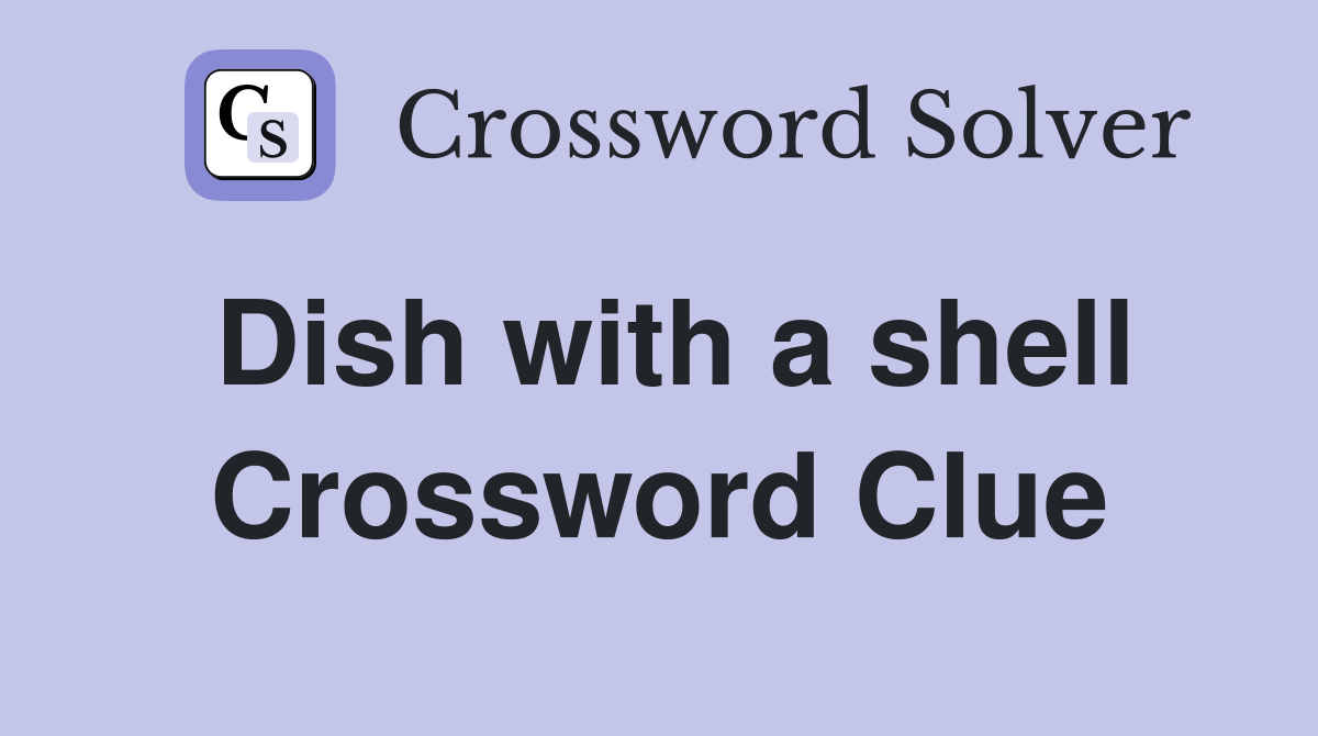 Dish with a shell Crossword Clue