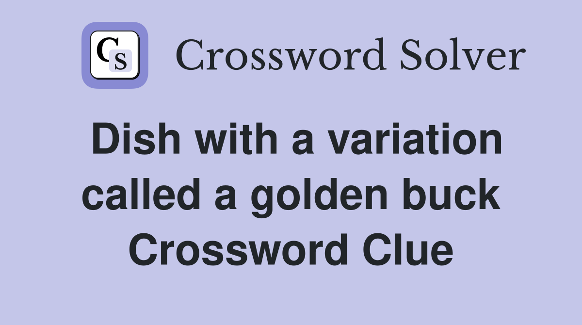 Dish with a variation called a golden buck Crossword Clue