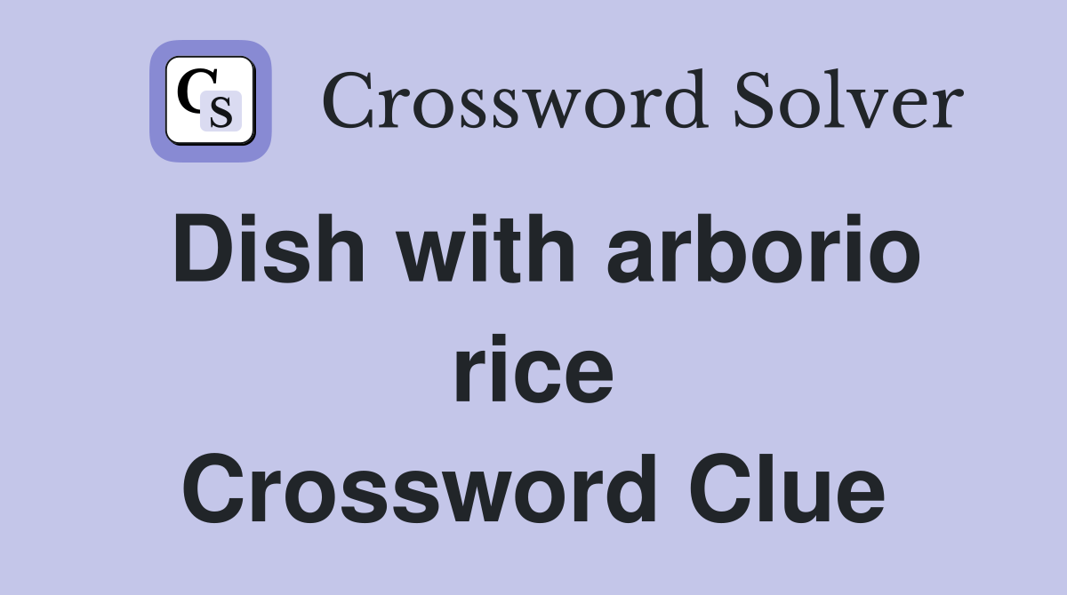 Dish with arborio rice Crossword Clue