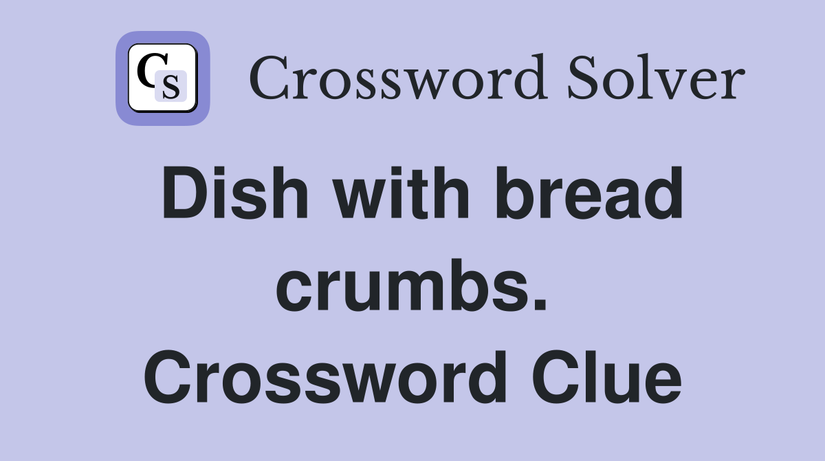Dish with bread crumbs. Crossword Clue